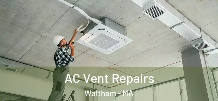  AC Vent Repairs Waltham - MA