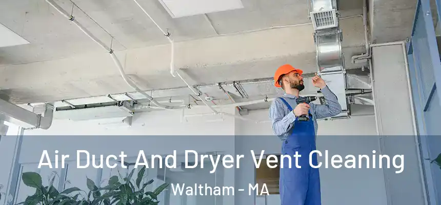  Air Duct And Dryer Vent Cleaning Waltham - MA
