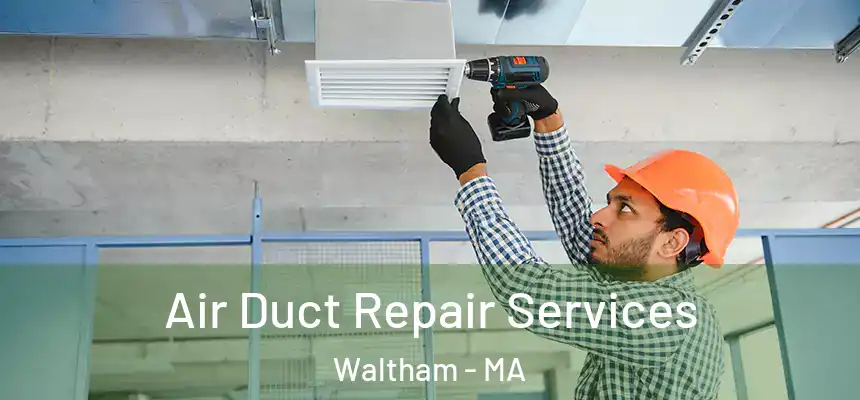  Air Duct Repair Services Waltham - MA