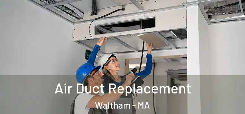 Air Duct Replacement Waltham - MA