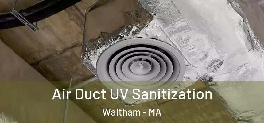  Air Duct UV Sanitization Waltham - MA