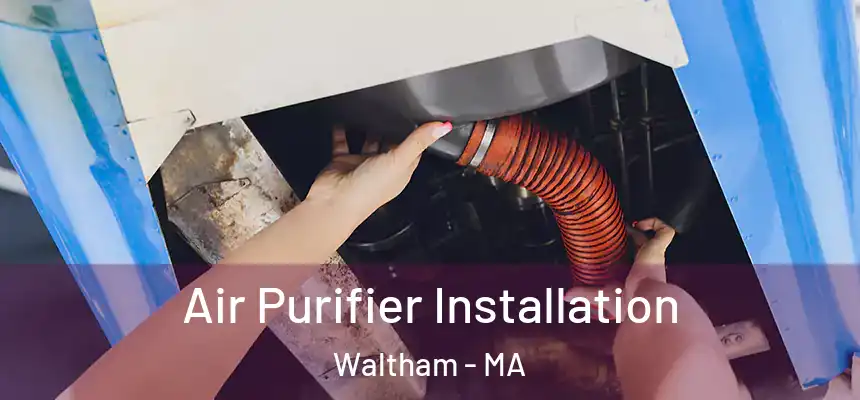  Air Purifier Installation Waltham - MA