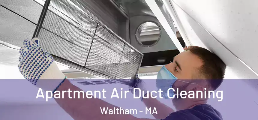  Apartment Air Duct Cleaning Waltham - MA