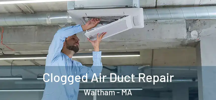  Clogged Air Duct Repair Waltham - MA
