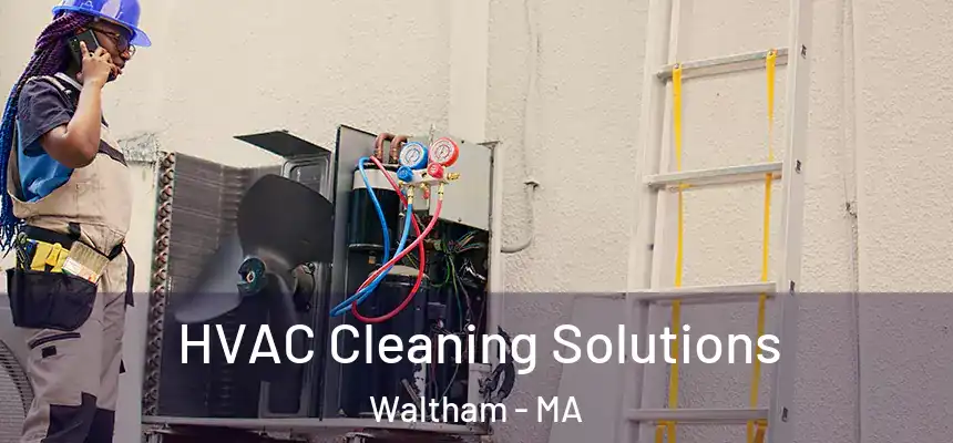 HVAC Cleaning Solutions Waltham - MA