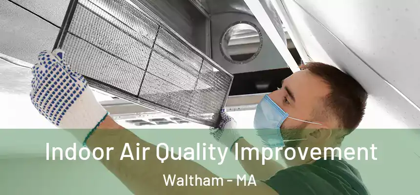  Indoor Air Quality Improvement Waltham - MA