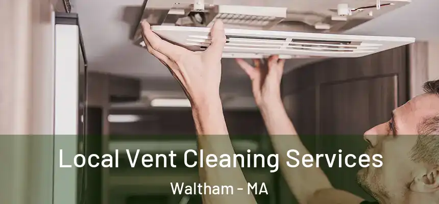 Local Vent Cleaning Services Waltham - MA
