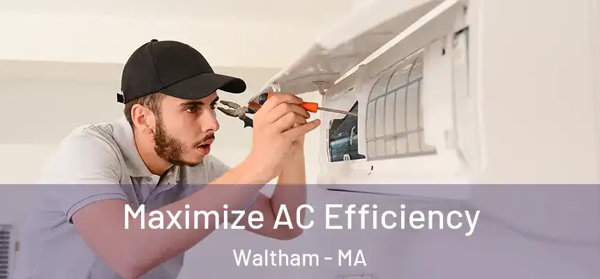 Maximize AC Efficiency Waltham - MA