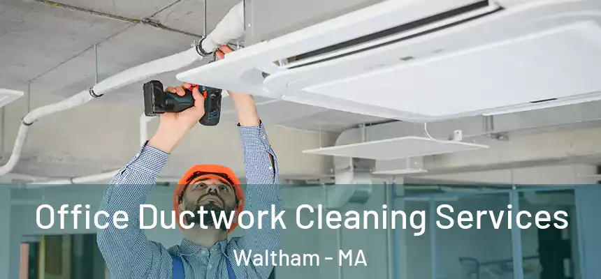  Office Ductwork Cleaning Services Waltham - MA