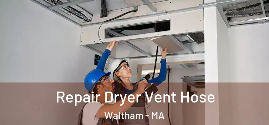  Repair Dryer Vent Hose Waltham - MA