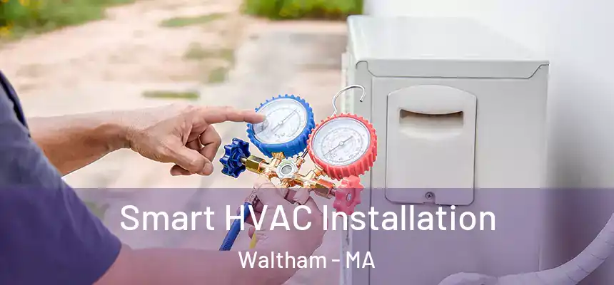 Smart HVAC Installation Waltham - MA