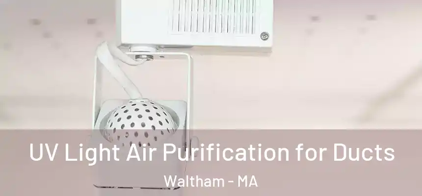  UV Light Air Purification for Ducts Waltham - MA