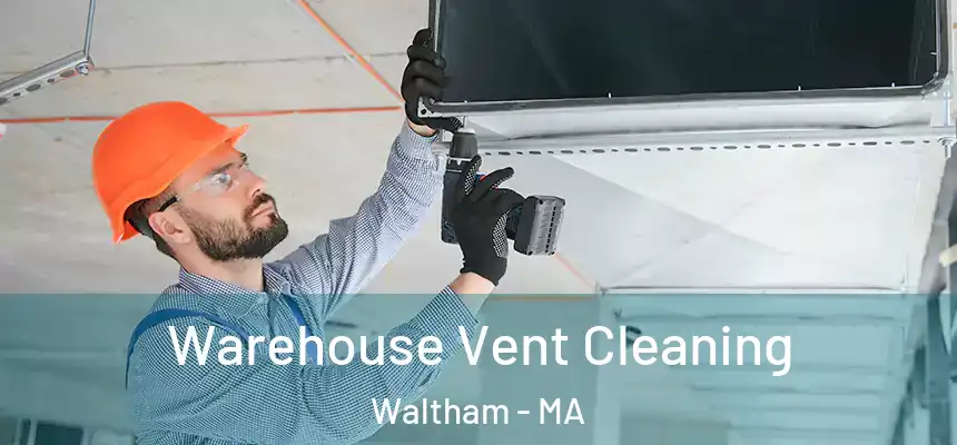 Warehouse Vent Cleaning Waltham - MA